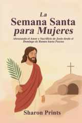 La Semana Santa para Mujeres - Abrazando el Amor y Sacrificio de Jesús desde el Domingo de Ramos hasta Pascua cover image