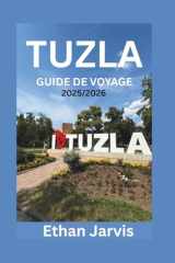 TUZLA GUIDE DE VOYAGE 2025/2026: Découvrez les lacs salés, la culture, la gastronomie et les excursions d'une journée dans la ville sous-estimée de Tuzla en Bosnie. cover image
