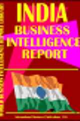 India Business Intelligence Report Business Intelligence Information for Successful Export-Import, Business and Investment Operations, Strategic Contracts and More... cover image