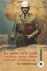 Le sabre et le code: Une histoire juridico-militaire de l'empire colonial français (French Edition) cover image