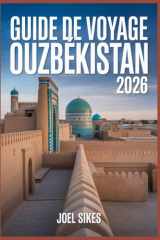GUIDE DE VOYAGE OUZBÉKISTAN 2026: Explorez Samarcande, Boukhara, Khiva et Tachkent avec des conseils d'initiés, des itinéraires, la culture, la ... des aventures en plein air (French Edition) cover image