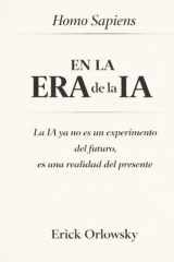 Homo Sapiens en la Era de la Inteligencia Artificial: La IA ya no es un experimento del futuro, es una realidad del presente (Spanish Edition) cover image