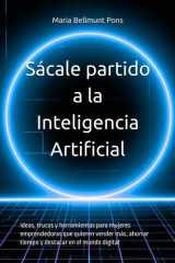 Sácale partido a la Inteligencia Artificial - Ideas, trucos y herramientas para emprendedores que quieren vender más, ahorrar tiempo y destacar en el mundo digital cover image