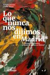 Lo que nunca nos dijimos en Madrid*: *y siempre terminamos echando de menos en México! (Spanish Edition) cover image