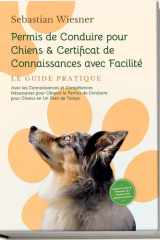 Permis de Conduire pour Chiens & Certificat de Connaissances avec Facilité – Le Guide Pratique: Avec les Connaissances et Compétences Nécessaires pour ... de Conduire pour Chiens en Un Rien de Temps cover image