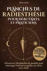 Planches de Radiesthésie pour Débutants et Praticiens: 100 grilles de pendule divinatoire pour développer votre intuition et interroger l’invisible - ... pour affiner vos ressentis (French Edition) cover image