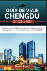 Guía de viaje de Chengdú 2025-2026: Una inmersión profunda en el corazón de Sichuan: atracciones, comida y secretos locales para una estadía memorable (Spanish Edition) cover image
