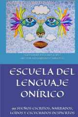Escuela del Lenguaje Onírico: 99 Sueños escritos, narrados y leídos despiertos (Spanish Edition) cover image