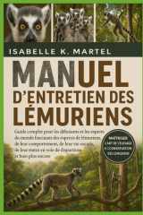 MANUEL D'ENTRETIEN DES LÉMURIENS: Guide complet pour les débutants et les experts du monde fascinant des espèces de lémuriens, de leur comportement, ... et bien plus encore (French Edition) cover image