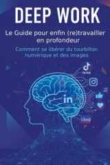 Deep Work : Le Guide pour enfin (re)travailler en profondeur, Comment se libérer du tourbillon numérique cover image