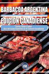 Barbacoa Argentina - Edición Canadiense - Cortes, fuego y sabor: Guía del asado argentino en el contexto canadiense cover image