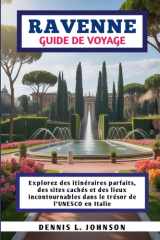 RAVENNE GUIDE DE VOYAGE: Explorez des itinéraires parfaits, des sites cachés et des lieux incontournables dans le trésor de l'UNESCO en Italie cover image