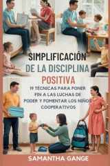La Disciplina Positiva Se Hizo Simple - 19 Técnicas Para Poner Fin A Las Luchas De Poder Y Fomentar Los Niños Cooperativos cover image