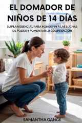 El Dominador De Niños Pequeños De 14 Días - Su Plan Esencial Para Poner Fin A Las Luchas De Poder Y Fomentar La Cooperación cover image