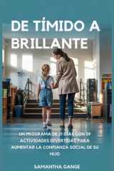 De Tímido A Brillante - De Tímido A Brillante Un Programa De 21 Días Con 39 Actividades Divertidas Para Aumentar La Confianza Social De Su Hijo cover image