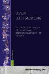 Open Biohacking La médecine entre révolution, démocratisation et risque cover image