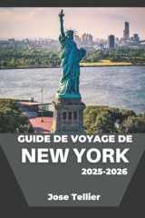 Guide de voyage de New York 2025-2026: Parcourez des sites emblématiques, des visites de cuisine de rue et des musées de renommée mondiale avec des conseils pratiques (French Edition) cover image