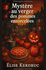 Mystère au verger des pommes ensorcelées: Entre cidre chaud, secrets enfouis et pommes gravées, un cosy mystery breton envoûtant. (French Edition) cover image