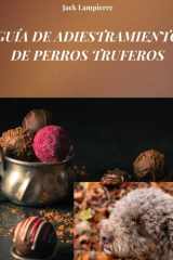 Guía de Adiestramiento de Perros Truferos - Técnicas y métodos para adiestrar a tu perro trufero cover image
