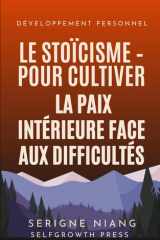 Le Stoïcisme – pour cultiver la paix intérieure face aux difficultés (French Edition) cover image