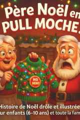 Père Noël en Pull Moche !: Histoire de Noël drôle et illustrée pour enfants (6–10 ans) et toute la famille - Livre drôle de Noël pour enfants : le cadeau idéal pour rigoler en famille (French Edition) cover image