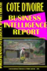 Cote D'Ivoire Business Intelligence Report Business Intelligence Information for Successful Export-Import, Business and Investment Operations, Strategic Contacts and More... cover image