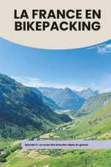 LA FRANCE EN BIKEPACKING - EPISODE 5: La route des Grandes Alpes en gravel (French Edition) cover image