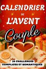 Calendrier de l'Avent Couple | 24 Challenges Complices et Romantiques: Des défis drôles et tendres, prêts en 2 minutes, et réalisables gratuitement ! cover image
