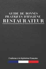Guide de bonnes pratiques d'hygiène: Restaurateur: Pour la restauration commerciale sous toutes ses formes | Document professionnel pour les professionnels | 416 pages (French Edition) cover image