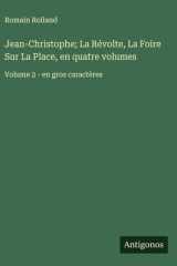 Jean-Christophe; La Révolte, La Foire Sur La Place, en quatre volumes Volume 2 - en gros caractères cover image