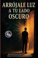 Arrójale Luz A Tu Lado Oscuro - Una guía emocional para reconectar con tu verdad, soltar la culpa heredada y vivir con conciencia. cover image