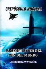Crepúsculo Nuclear - La Geopolítica del Fin del Mundo cover image