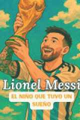 Lionel Messi, la leyenda - Cuento infantil - El niño que soñaba con goles - Una biografía ilustrada y animada para inspirar a los jóvenes soñadores cover image