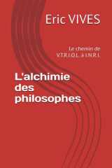 L'alchimie des philosophes: Le chemin de V.T.R.I.O.L. à I.N.R.I. (French Edition) cover image