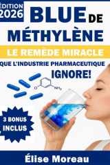 Bleu de Méthylène - Le Remède Miracle que l’Industrie Pharmaceutique Ignore!: Découvrez comment une simple molécule bleue peut transformer votre santé et changer votre vie! (French Edition) cover image