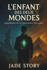 L’Enfant des Deux Mondes: Chroniques de la Vengeance Stellaire | Roman Science-Fantasy Épique de Voyage Temporel (French Edition) cover image