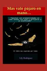 "Mas vale pajaro en mano"... - "apostar sin probabilidades es como vendar los ojos y arrojarse a un acantilado" cover image