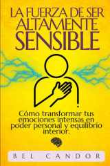 La Fuerza de Ser Altamente Sensible - Cómo transformar tus emociones intensas en poder personal y equilibrio interior. cover image