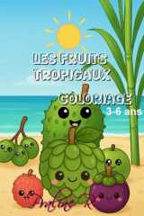 Les Fruits Tropicaux: Livre de coloriage éducatif pour enfants avec 62 pages ludiques et un lexique pour les parents (French Edition) cover image