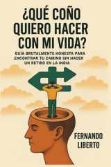 ¿Qué coño quiero hacer con mi vida? - Guía brutalmente honesta para aclararte sin tener que irte a Bali ni hacer yoga en el Teide cover image