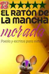 El ratón de la mancha morada 13 - Poesía, cuentos y reflexiones en especial para niños y para todos los públicos cover image