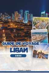 GUIDE DE VOYAGE LIBAN 2026: Explorez Beyrouth, Byblos, Baalbek et les joyaux cachés : conseils d'initiés, culture, vie nocturne, excursions d'une journée et festivals (carte détaillée). cover image