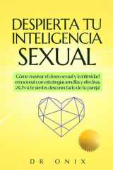 Despierta Tu Inteligencia Sexual - Cómo reavivar el deseo sexual y la intimidad emocional con estrategias sencillas y efectivas, ¡AUN si te sientes desconectado de tu pareja! cover image