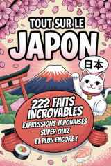 Tout sur Le Japon: 222 faits incroyables, expressions japonaises, quiz et défis fun pour les amoureux du Japon cover image