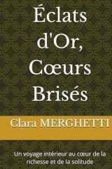 Éclats d'Or, Cœurs Brisés: Un voyage intérieur au cœur de la richesse et de la solitude (French Edition) cover image