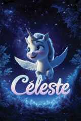 Céleste: Histoire de licorne - Livre illustré sur l'amitié et le courage pour enfants de 4 à 8 ans cover image