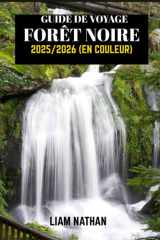 GUIDE DE VOYAGE FORÊT NOIRE 2025/2026 (EN COULEUR): Explorez Fribourg, Baden-Baden Et Au-Delà : Trésors Cachés, Sentiers Pittoresques, Culture Locale Et Attractions Incontournables cover image