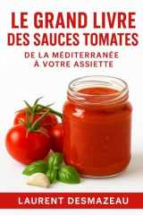 LE GRAND LIVRE DES SAUCES TOMATES: Sauces tomates maison pour pâtes, pizza, cuisine italienne, cuisine méditerranéenne et recettes rapides (Livres de cuisine) (French Edition) cover image