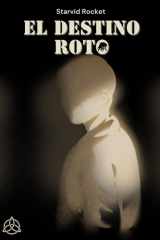 El Destino Roto - Una historia de Sci-fi, Terror, Aventuras y Misterio cover image