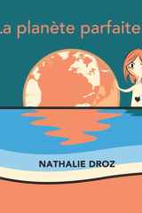 La planète parfaite: Voyage dans l'espace et dans le temps pour les enfants à partir de 6 ans et leurs parents. Réflexions sur le sens de la vie à ... réflexions à partager.) (French Edition) cover image